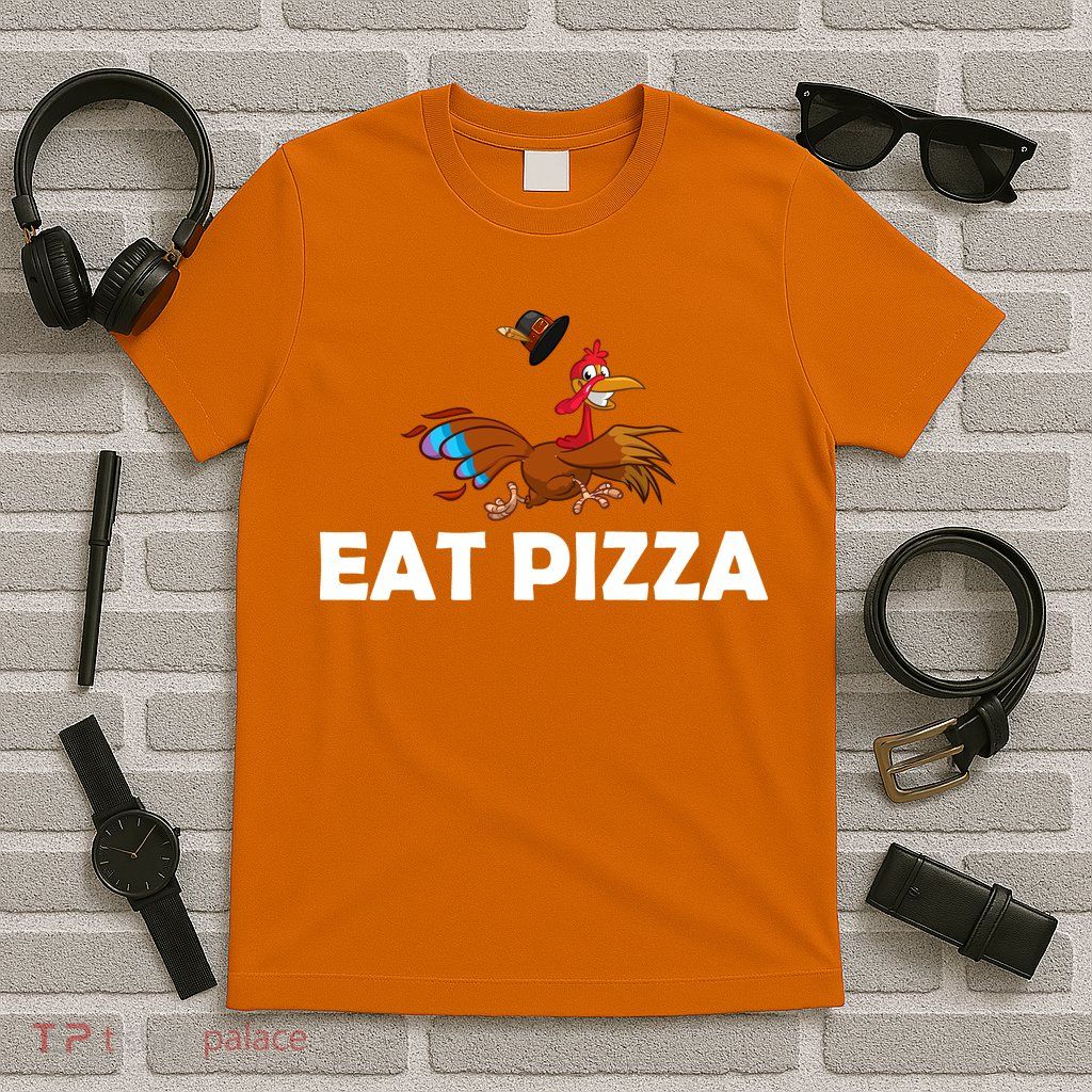 Eat Pizza Not Turkey Funny Thanksgiving T-Shirt