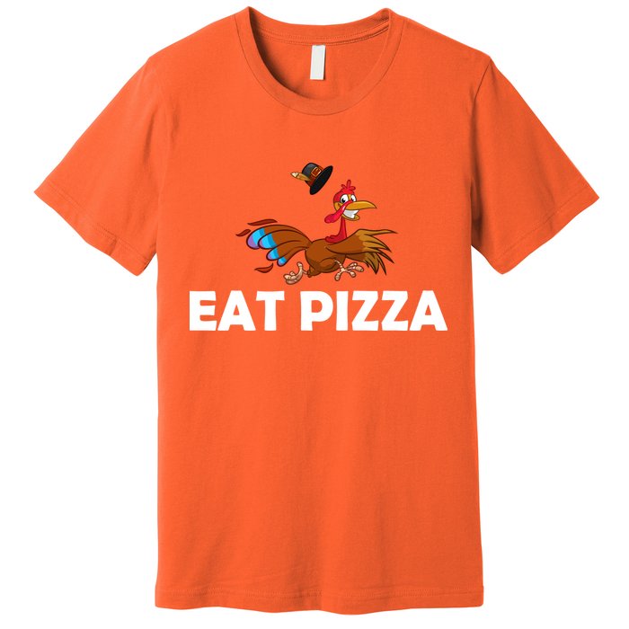 Eat Pizza Not Turkey Funny Thanksgiving Premium T-Shirt