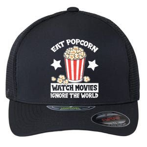 Eat Popcorn Watch Movies Ignore The World Flexfit Unipanel Trucker Cap