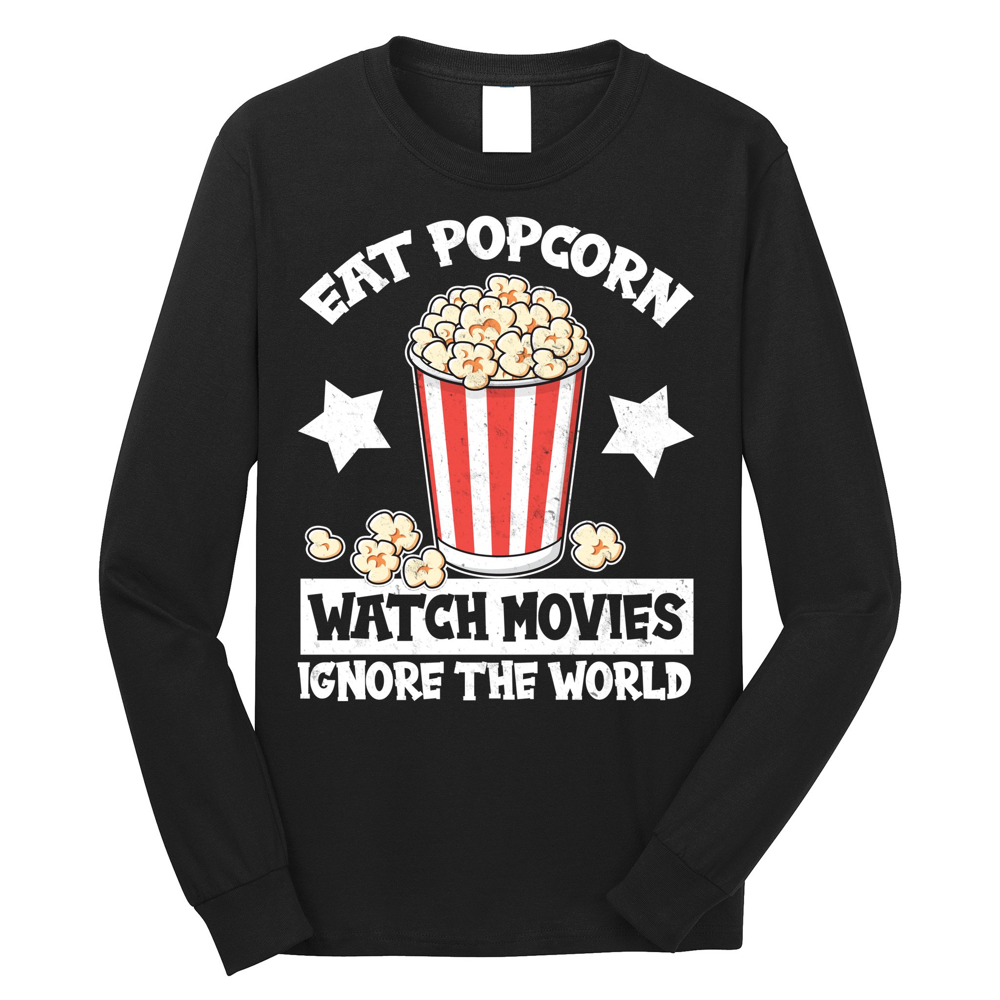 Eat Popcorn Watch Movies Ignore The World Long Sleeve Shirt