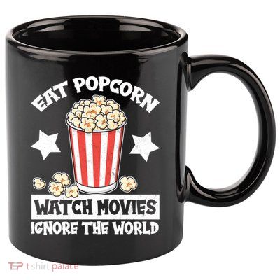 Eat Popcorn Watch Movies Ignore The World 11oz C Handle Ceramic Mug