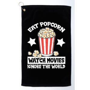 Eat Popcorn Watch Movies Ignore The World Platinum Collection Golf Towel