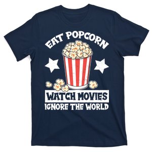 Eat Popcorn Watch Movies Ignore The World T-Shirt