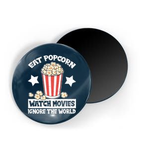 Eat Popcorn Watch Movies Ignore The World Magnet