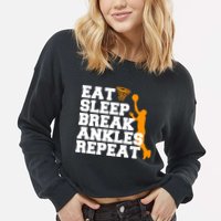 Eat Sleep Break Ankles Repeat Cropped Pullover Crew