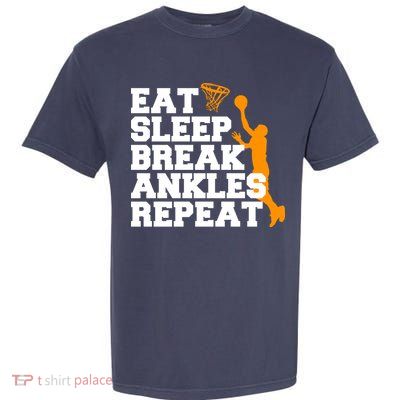 Eat Sleep Break Ankles Repeat Garment-Dyed Heavyweight T-Shirt
