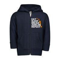 Eat Sleep Break Ankles Repeat Toddler Zip Fleece Hoodie