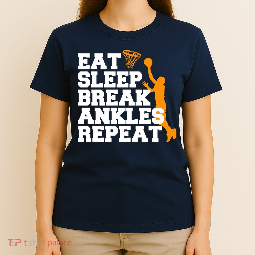 Eat Sleep Break Ankles Repeat T-Shirt