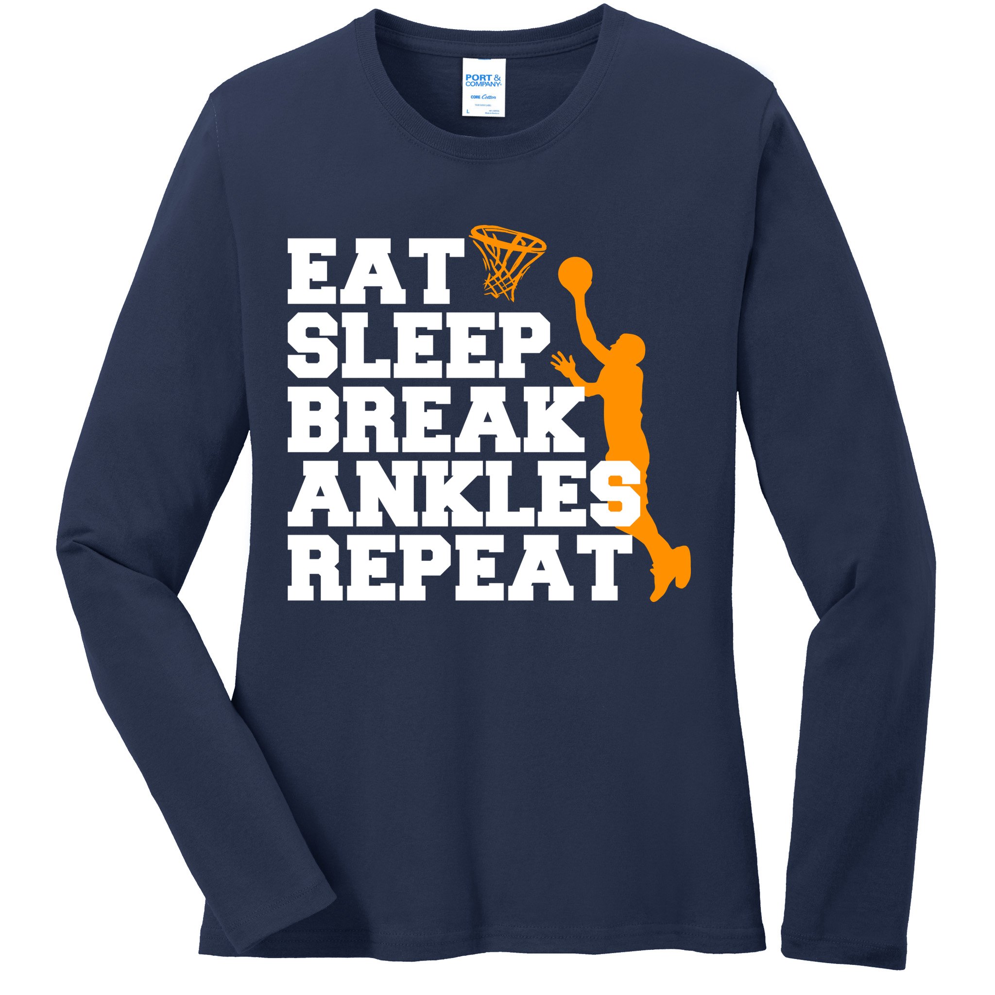 Eat Sleep Break Ankles Repeat Ladies Long Sleeve Shirt
