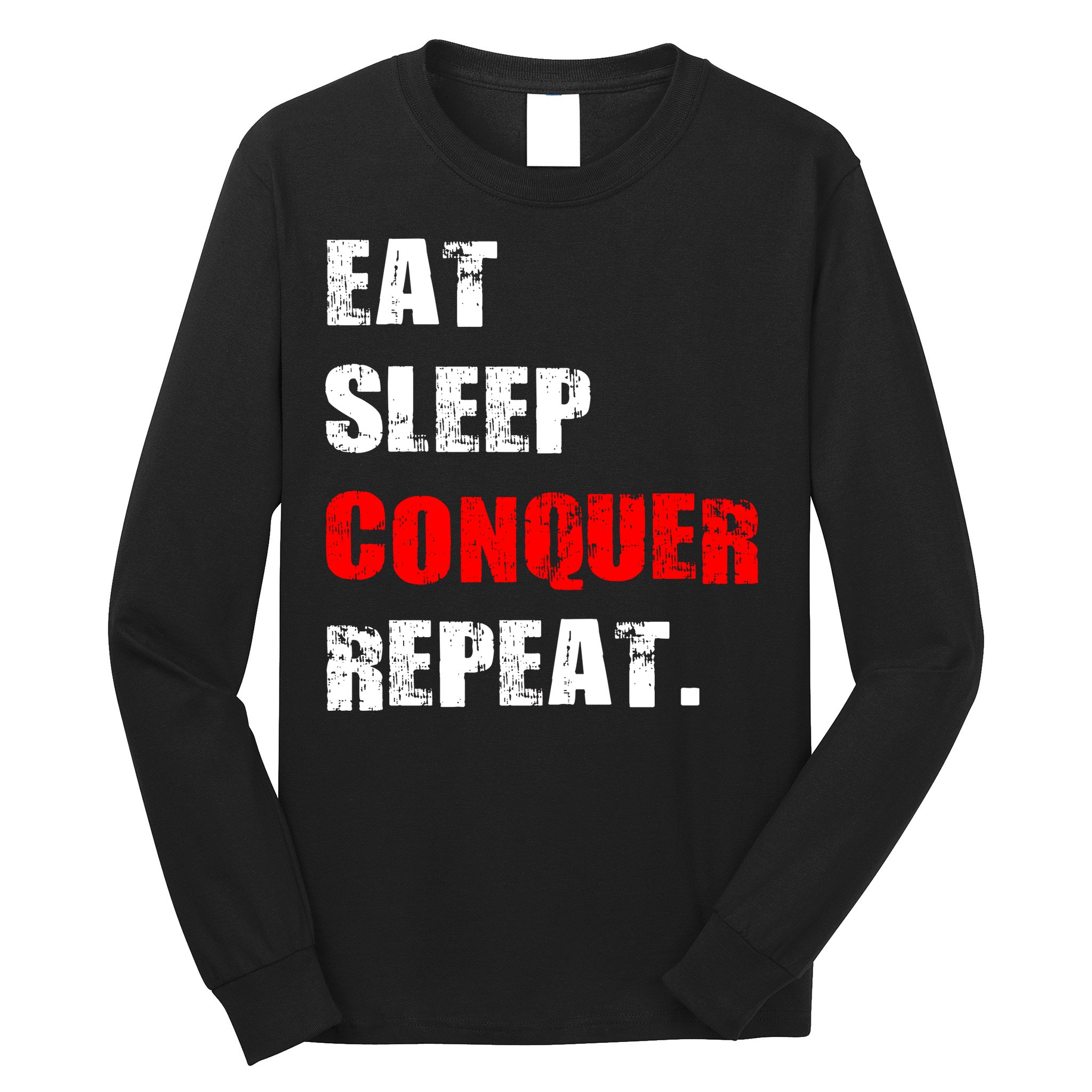 Eat Sleep Conquer Repeat Long Sleeve Shirt