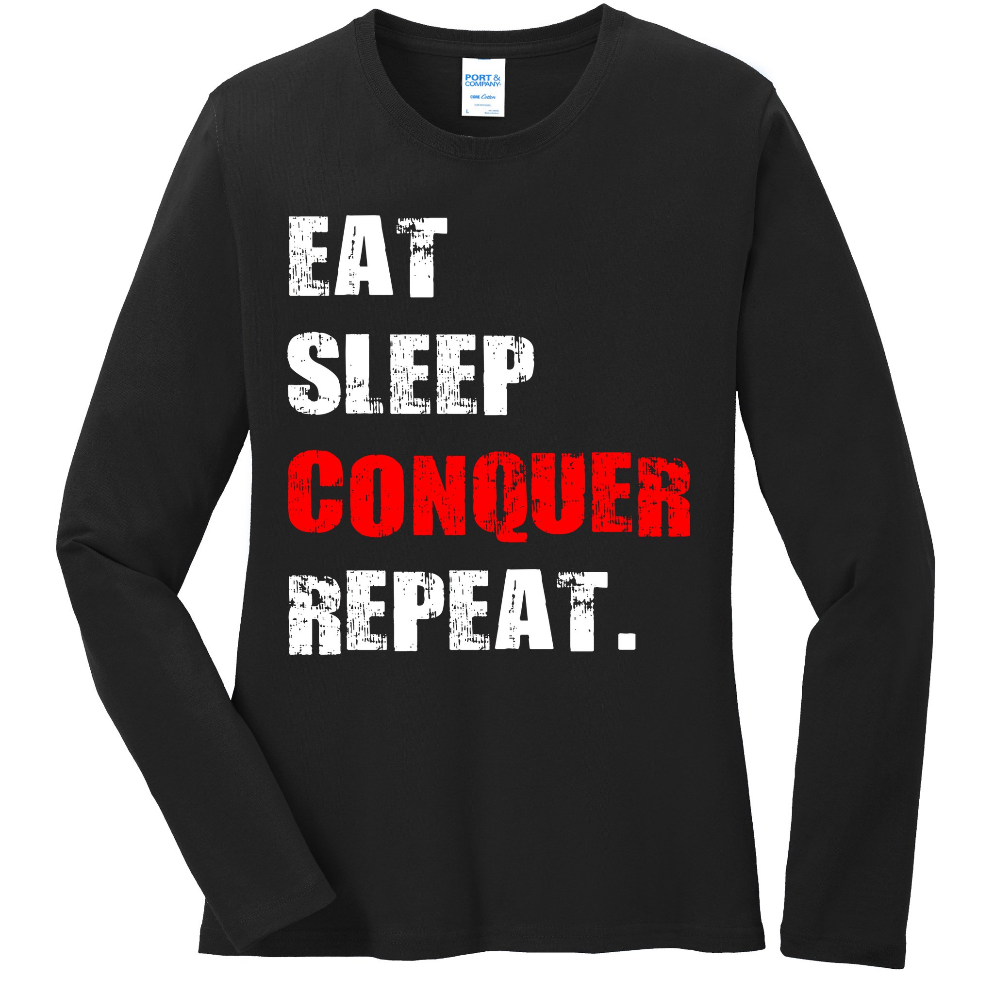Eat Sleep Conquer Repeat Ladies Long Sleeve Shirt