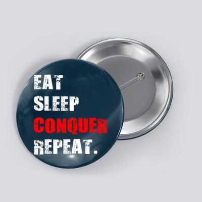 Eat Sleep Conquer Repeat Button