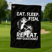 Eat Sleep Fish Repeat Any Questions Golf Towel