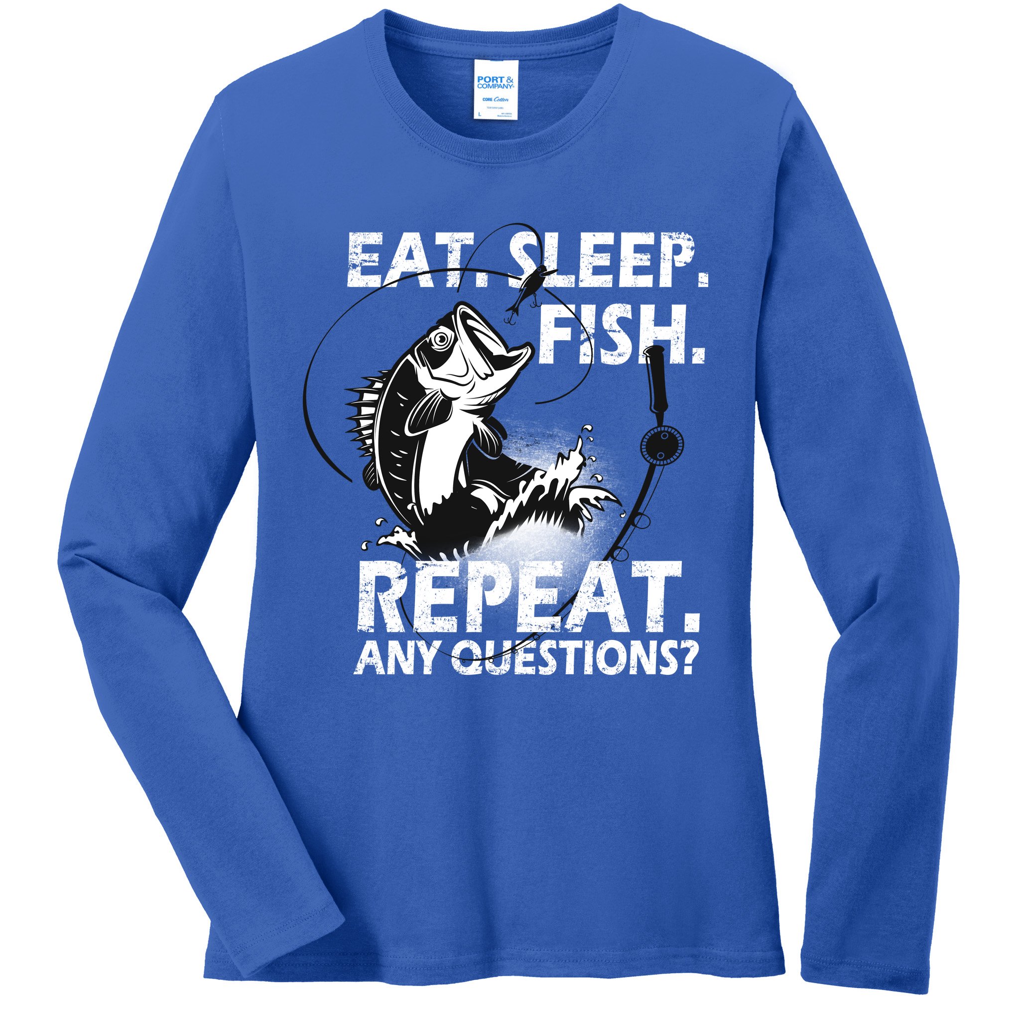 Eat Sleep Fish Repeat Any Questions Ladies Long Sleeve Shirt