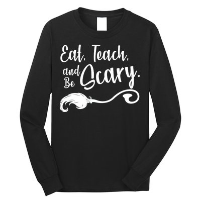 Eat Teach And Be Scary Long Sleeve Shirt