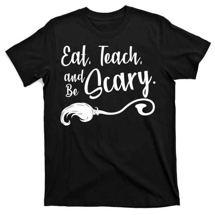 Eat Teach And Be Scary T-Shirt