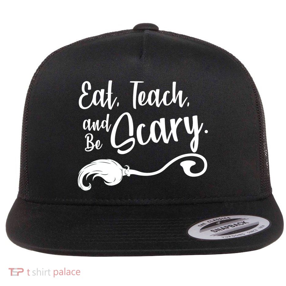 Eat Teach And Be Scary Flatbill Hat