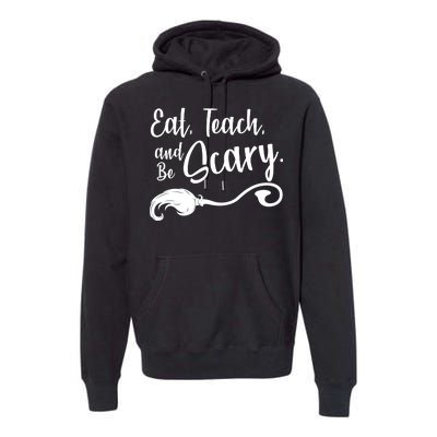 Eat Teach And Be Scary Premium Hoodie