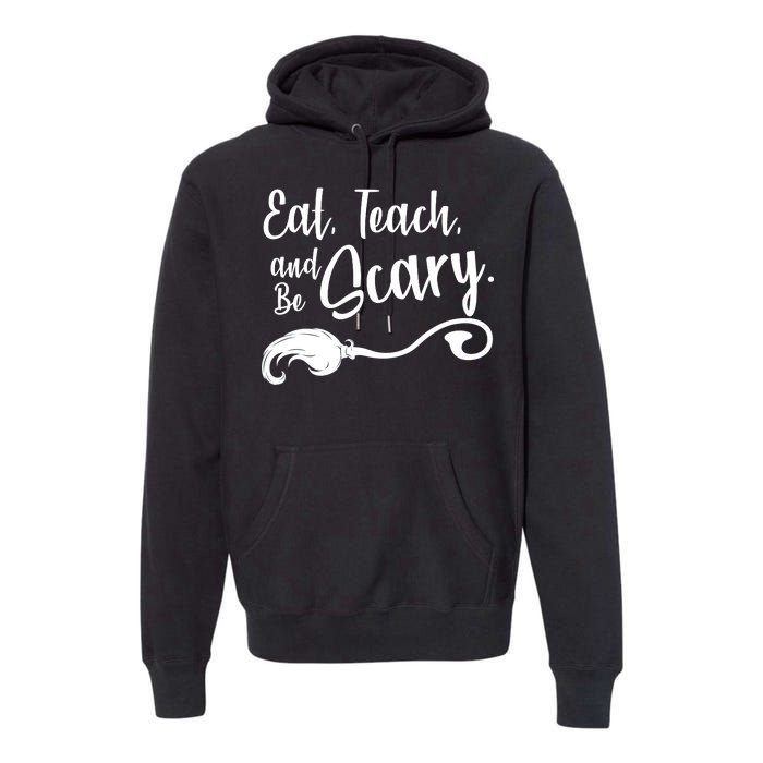 Eat Teach And Be Scary Premium Hoodie