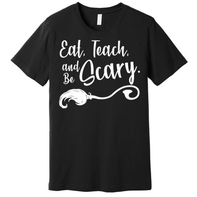 Eat Teach And Be Scary Premium T-Shirt