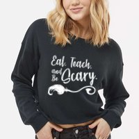Eat Teach And Be Scary Cropped Pullover Crew