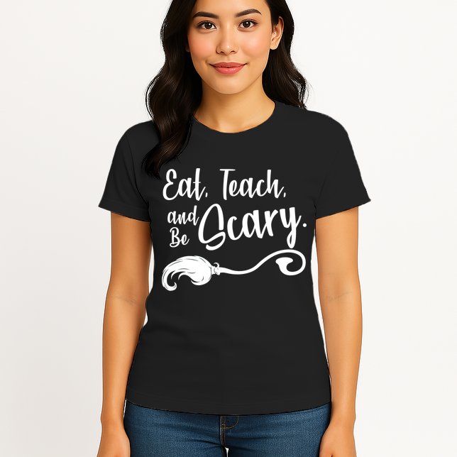 Eat Teach And Be Scary Womens T-Shirt