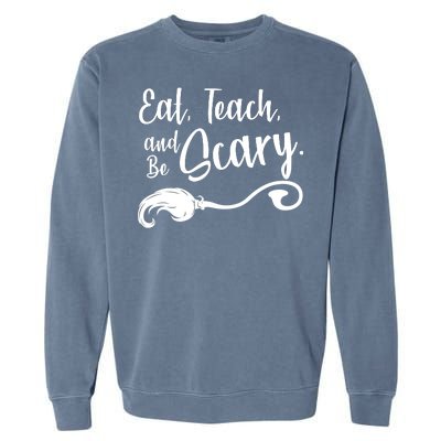 Eat Teach And Be Scary Garment-Dyed Sweatshirt