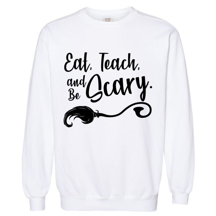 Eat Teach And Be Scary Garment-Dyed Sweatshirt