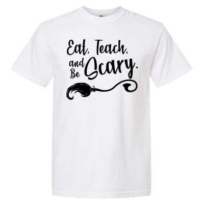 Eat Teach And Be Scary Garment-Dyed Heavyweight T-Shirt