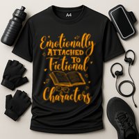 Emotionally Attached To Fictional Characters Book Lover Gift Performance Shirt
