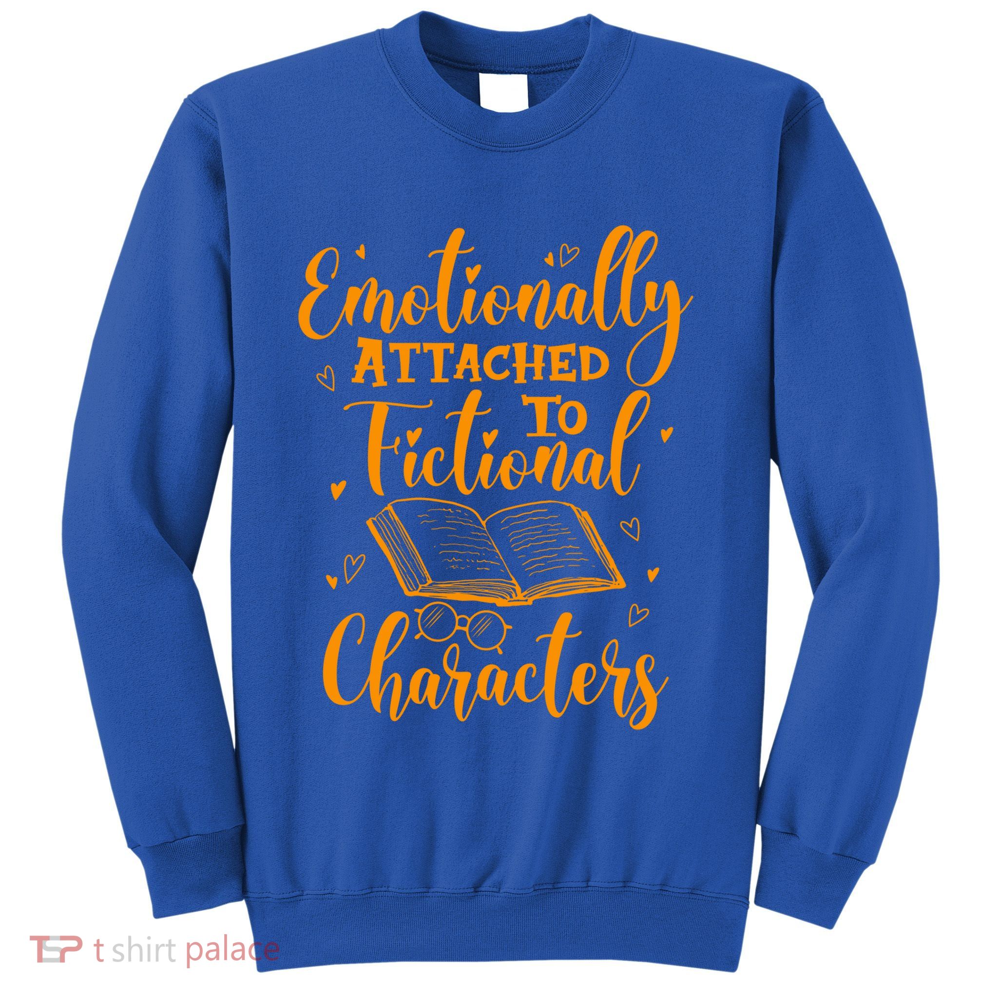 Emotionally Attached To Fictional Characters Book Lover Gift Sweatshirt