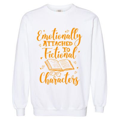 Emotionally Attached To Fictional Characters Book Lover Gift Garment-Dyed Sweatshirt