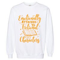 Emotionally Attached To Fictional Characters Book Lover Gift Garment-Dyed Sweatshirt