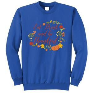 Eat And Thankful Be Thanksgiving Gift Female Meaningful Gift Sweatshirt