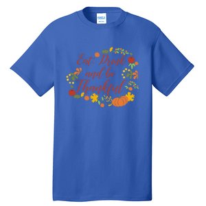 Eat And Thankful Be Thanksgiving Gift Female Meaningful Gift Tall T-Shirt