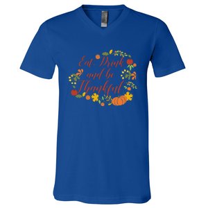 Eat And Thankful Be Thanksgiving Gift Female Meaningful Gift V-Neck T-Shirt