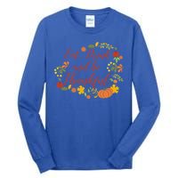 Eat And Thankful Be Thanksgiving Gift Female Meaningful Gift Tall Long Sleeve T-Shirt