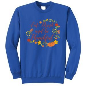 Eat And Thankful Be Thanksgiving Gift Female Meaningful Gift Tall Sweatshirt