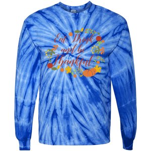 Eat And Thankful Be Thanksgiving Gift Female Meaningful Gift Tie-Dye Long Sleeve Shirt