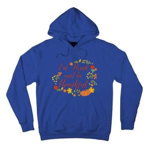 Eat And Thankful Be Thanksgiving Gift Female Meaningful Gift Tall Hoodie