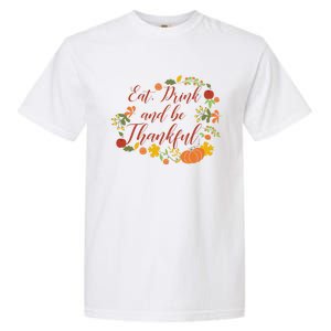 Eat And Thankful Be Thanksgiving Gift Female Meaningful Gift Garment-Dyed Heavyweight T-Shirt