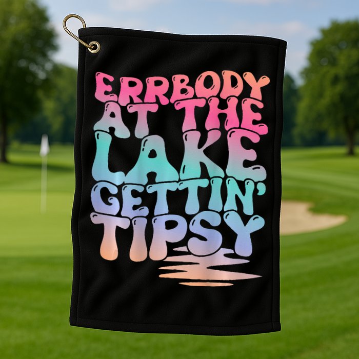 Errbody At The Lake Gettin Tipsy Lake Life Summer Trendy Golf Towel