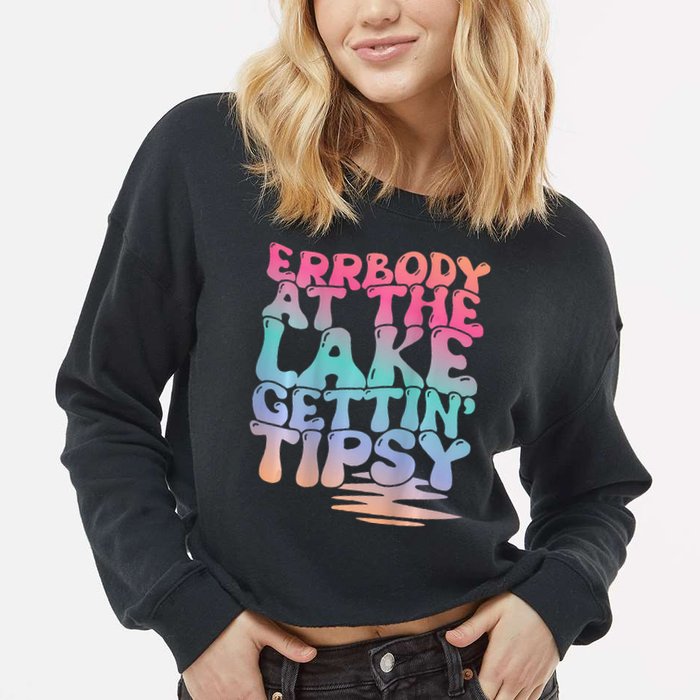 Errbody At The Lake Gettin Tipsy Lake Life Summer Trendy Cropped Pullover Crew