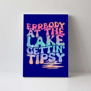 Errbody At The Lake Gettin Tipsy Lake Life Summer Trendy Canvas