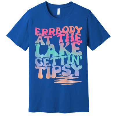 Errbody At The Lake Gettin Tipsy Lake Life Summer Trendy Premium T-Shirt