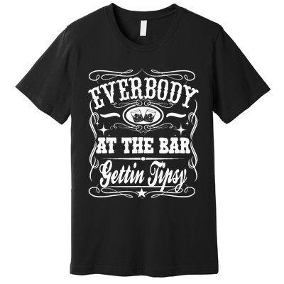 Everybody At The Bar Gettin Tipsy Whiskey Premium T-Shirt