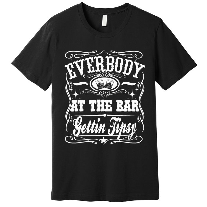 Everybody At The Bar Gettin Tipsy Whiskey Premium T-Shirt