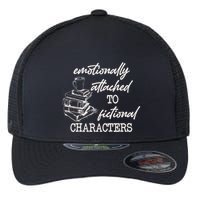 Emotionally Attached To Fictional Characters Funny Flexfit Unipanel Trucker Cap