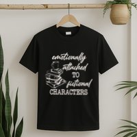 Emotionally Attached To Fictional Characters Funny T-Shirt