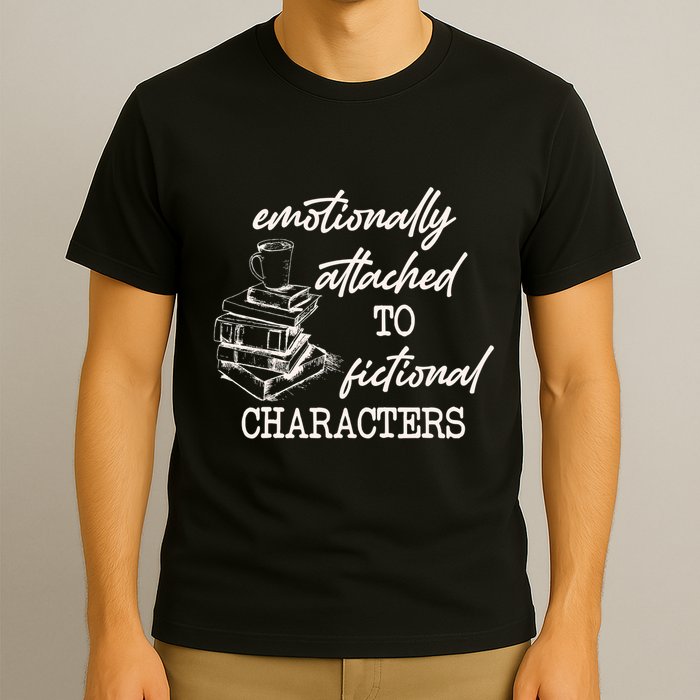 Emotionally Attached To Fictional Characters Funny T-Shirt
